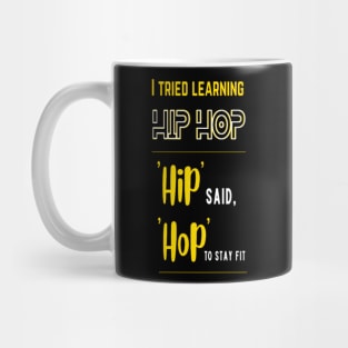 I Tried Learning Hip Hop, Hip Said, Hop To Stay Fit Mug